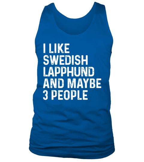 I Like Swedish Lapphund And Maybe 3 People Dog Tank Top Unisex