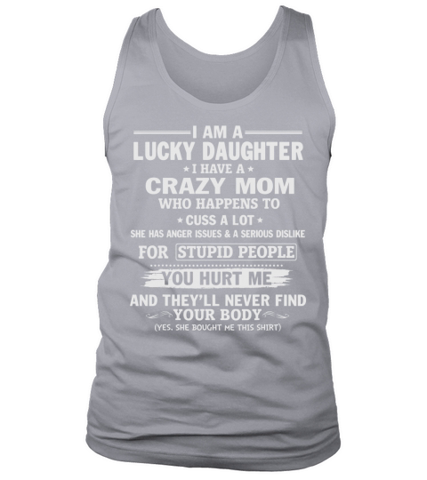 Lucky Daughter Have Crazy Mom Hurt Me Never Find Your Body Tank Top Unisex