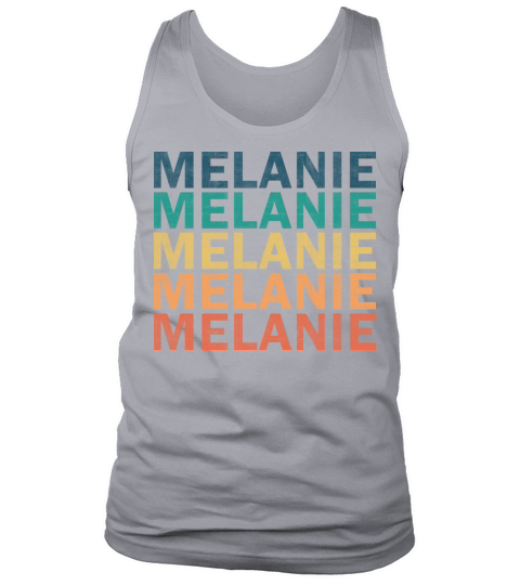 Melanie Name T Shirt - Melanie Vintage Retro Name Tank Top Unisex