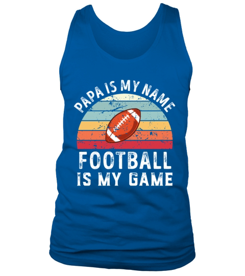 Papa is my Name American Football is my Game Dad Tank Top Unisex