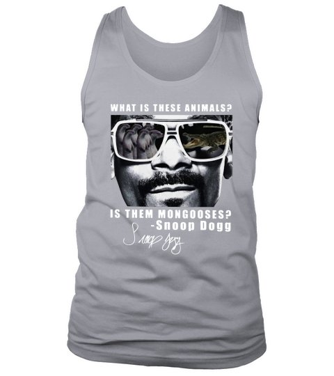 Snoop Dogg What Is These Animal Is Them Mongooses Signature shirt Tank Top Unisex