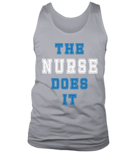 The Nurse Does it Nurse Gift Tank Top Unisex