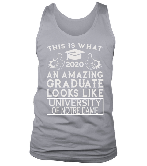 This Is What An Amazing University Of Notre Dame Graduate Looks Like 2020 Funny Graduation Tank Top Unisex
