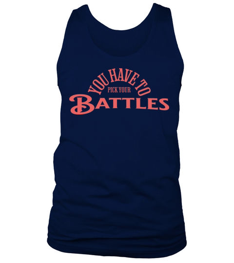 You Have To Pick Your Battles Tank Top Unisex