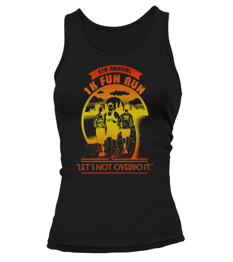5th Annual 1k Fun Run lets Not Overdo It t-shirt Tank top Woman