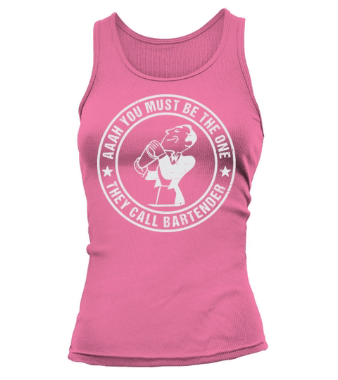 Aaah You Must Be The One They Call Bartender Tank top Woman