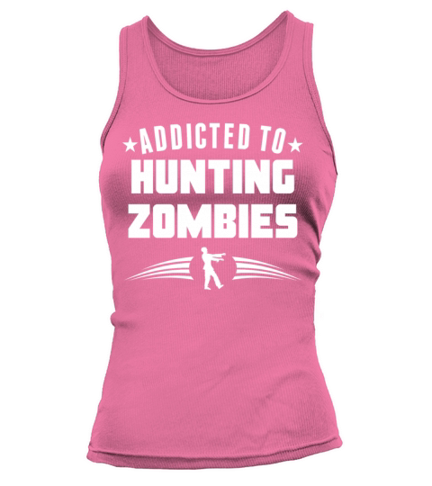 Addicted To Hunting Zombies Funny Zombie Tank top Woman