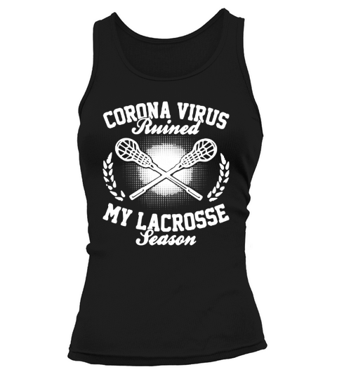 Corona Virus Ruined My Lacrosse Season shirtn Tank top Woman