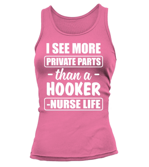 I See More Private Parts Than A Hooker Nurse Life Tank top Woman
