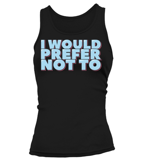 I Would Prefer Not To Tank top Woman