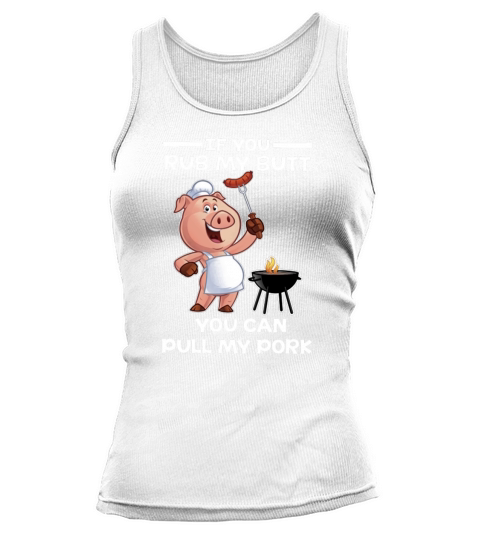 if you rub my butt you can pull my pork Tank top Woman