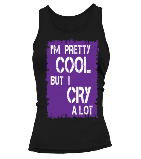 im pretty cool but i cry a lot Tank top Woman