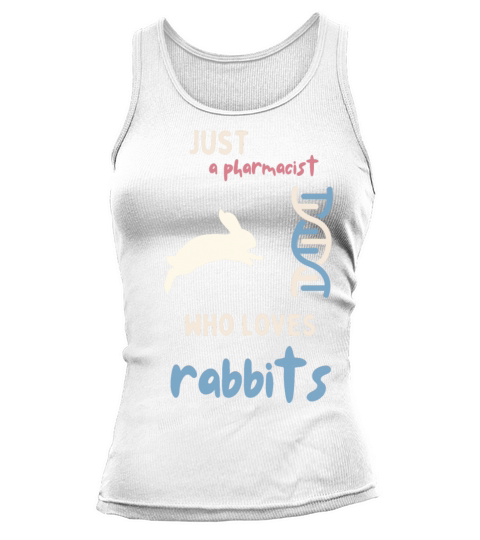 just a pharmacist who loves rabbits funny quote Tank top Woman