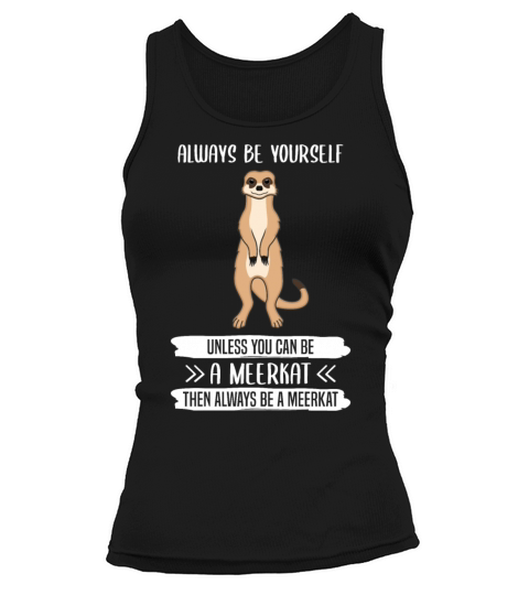 Meerkat Always Be Yourself Quote Gift Tank top Woman