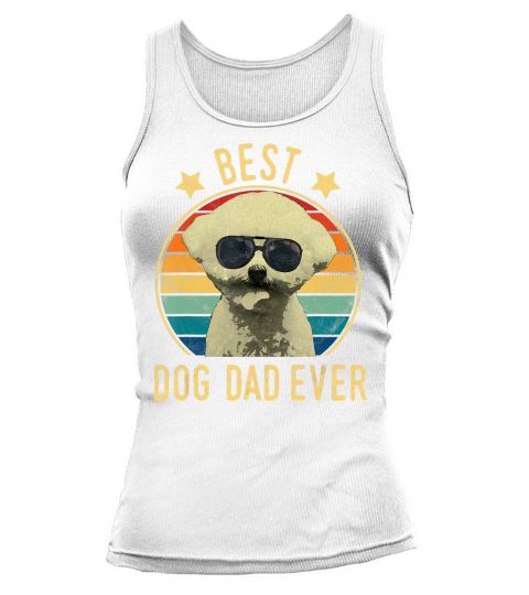 Mens Best Dog Dad Ever Bichon Frise Fathers Day Gift T-Shirt Tank top Woman
