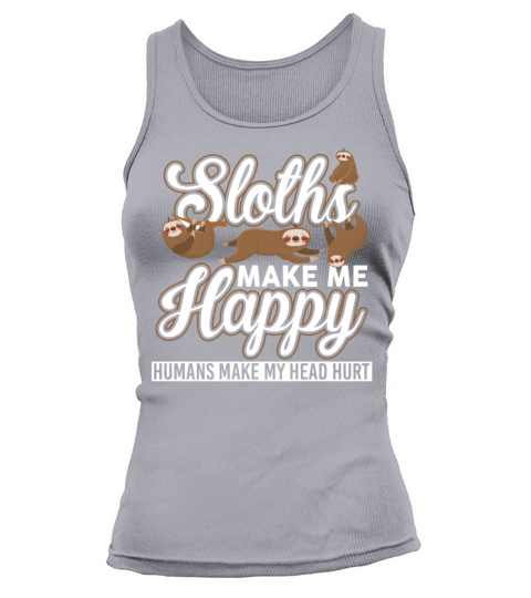 Sloths Make Me Happy Humans Make My Head Hurt Tank top Woman