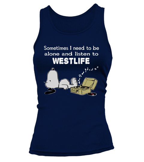 Sometimes I need to be alone and listen to Westlife Tank top Woman