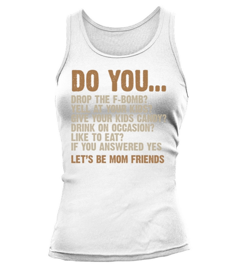 The F-Bomb Yell At Your Kids Lets Be Mom Friends Tank top Woman