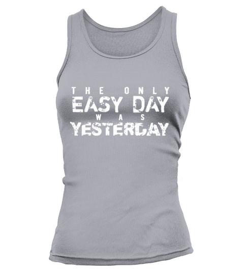 The Only Easy Day Was Yesterday Tank top Woman