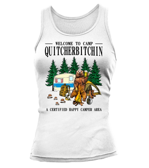 Welcome To Camp Quitcherbitchin A Certified Bear Drink Beer Premium T-Shirt Tank top Woman
