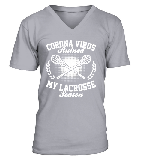 Corona Virus Ruined My Lacrosse Season shirtn V-Neck T-shirt