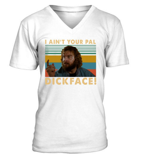 Donald Gibb I ain’t your pal dick face Vintage shirt V-Neck T-shirt