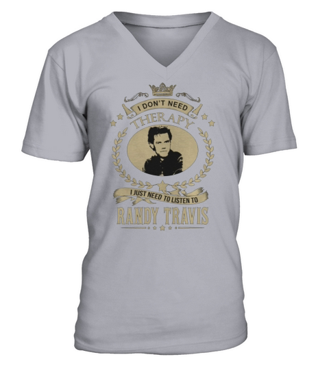 I Dont Need Therapy I Just Need To Listen To RANDY TRAVIS V-Neck T-shirt