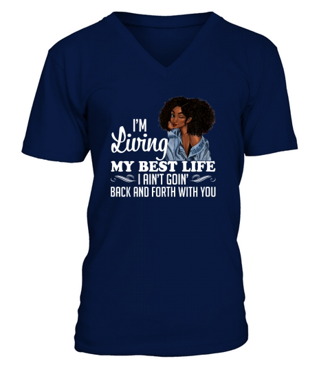I’m Living My Best Life I Ain’t Going Back & Forth With You shirt V-Neck T-shirt