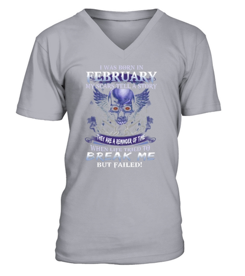 I Was Born In February My Scars Tell A Story Skull Break Me shirt V-Neck T-shirt