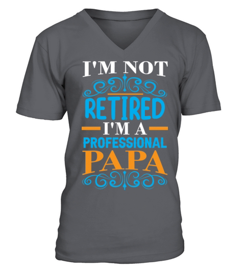 im not retired im professional dad V-Neck T-shirt