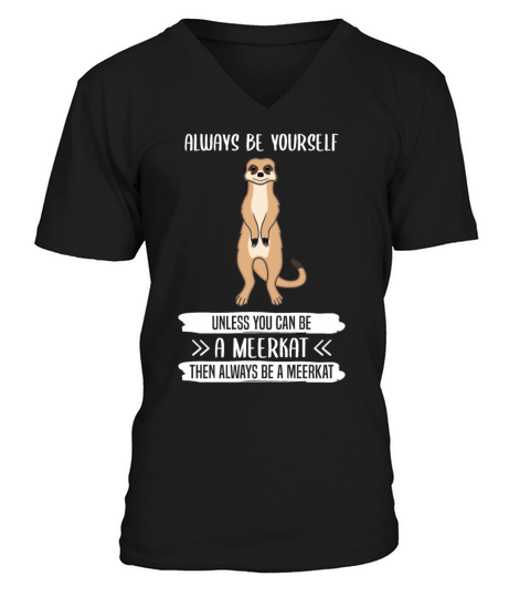 Meerkat Always Be Yourself Quote Gift V-Neck T-shirt