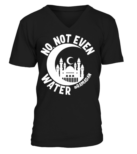 No Not Even Water Ramadan V-Neck T-shirt