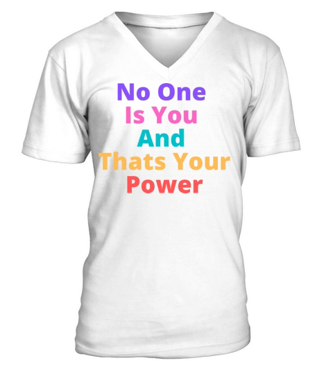 No One Is You And Thats Your Power V-Neck T-shirt