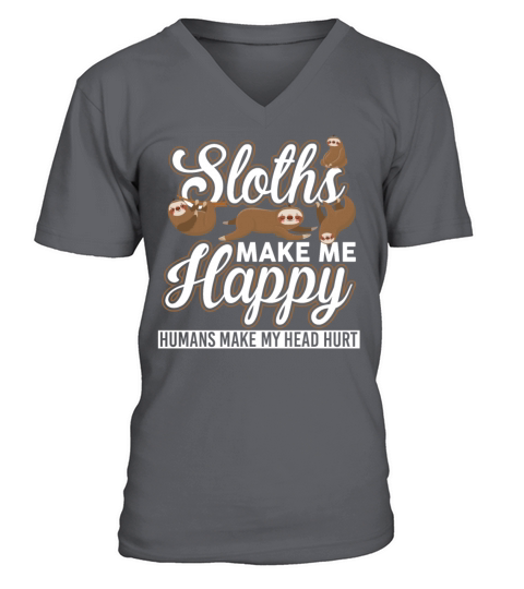 Sloths Make Me Happy Humans Make My Head Hurt V-Neck T-shirt