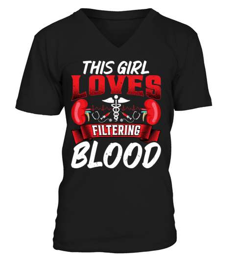 This Girl Loves Filtering Blood Funny Dialysis V-Neck T-shirt