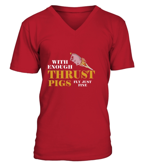 With Enough Thrust Pigs Fly Just Fine Shirt V-Neck T-shirt