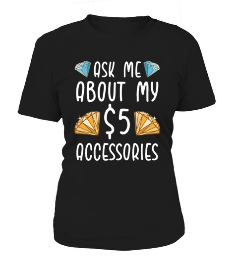 Ask Me About My 5 Dollar Accessories Women's T-Shirt