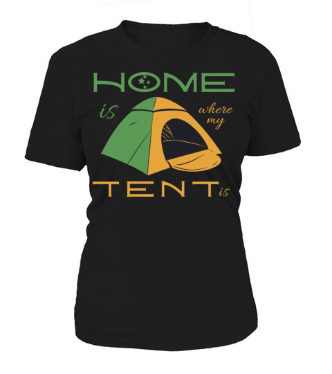Home is where my tent is Cool Camper Trip Funny Women's T-Shirt