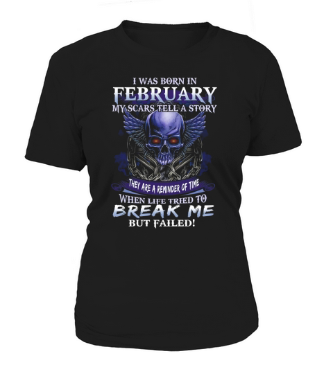 I Was Born In February My Scars Tell A Story Skull Break Me shirt Women's T-Shirt