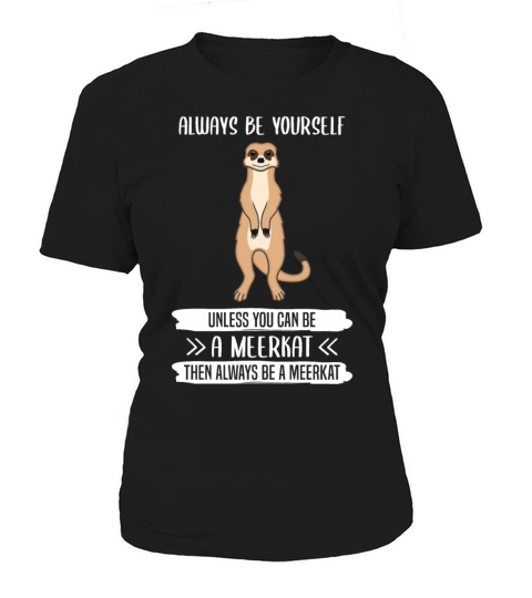 Meerkat Always Be Yourself Quote Gift Women's T-Shirt