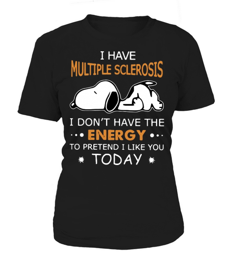 Snoopy I have multiple sclerosis I dont have the energy to pretend Women's T-Shirt