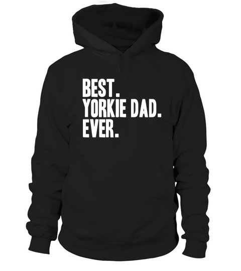Best Yorkie Dad Ever Shirt Yorkies Terriers Shirts Hoodie Unisex