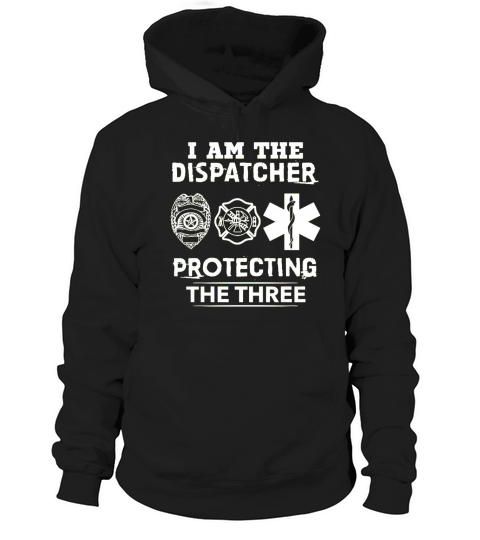 DISPATCHER   PROTECTING THE THREE  Tshirts Hoodie Unisex