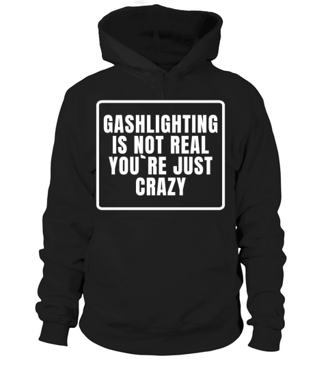 Gashlighting Is Not Real Hoodie Unisex