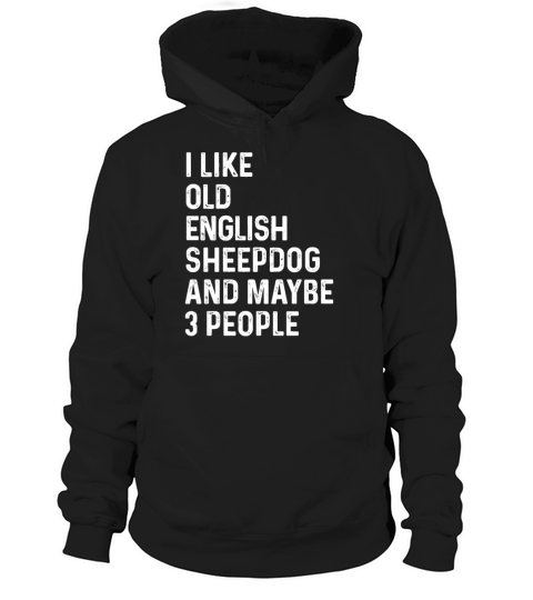 I Like Old English Sheepdog And Maybe 3 People Hoodie Unisex