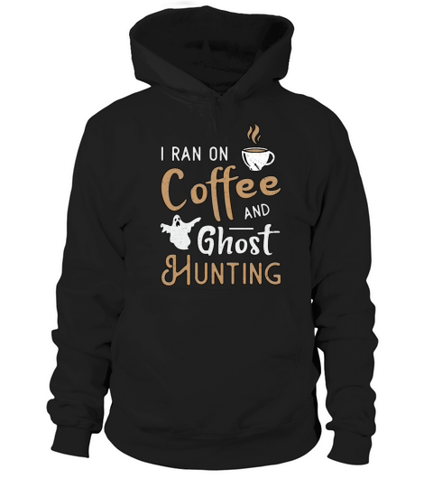I Ran On Coffee And Ghost Hunting Ghost Hunter Hoodie Unisex