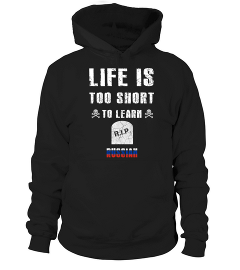 Life is too short to learn Russian Hoodie Unisex