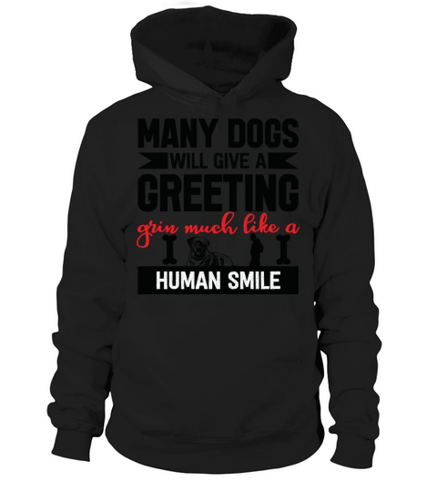 Many Dogs Will Give A Greeting Grin Human Smile Hoodie Unisex