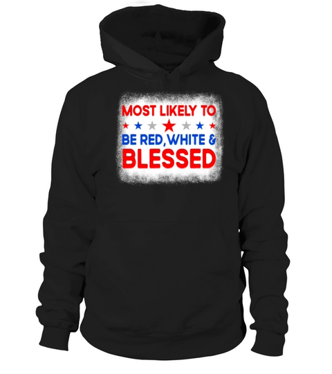 Most Likely To Be Red White Blessed 4th Of July Hoodie Unisex