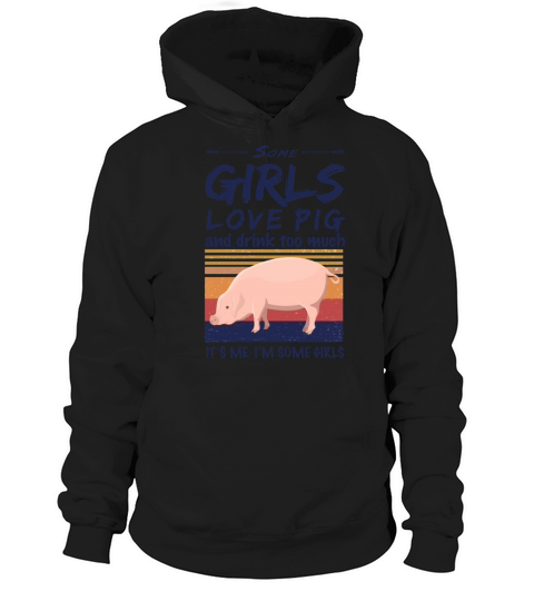 Pig Some Girls Love Pig And Drink Too Much Vintage Hoodie Unisex